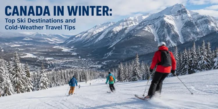 Canada in Winter: Top Ski Destinations and Cold-Weather Travel Tips